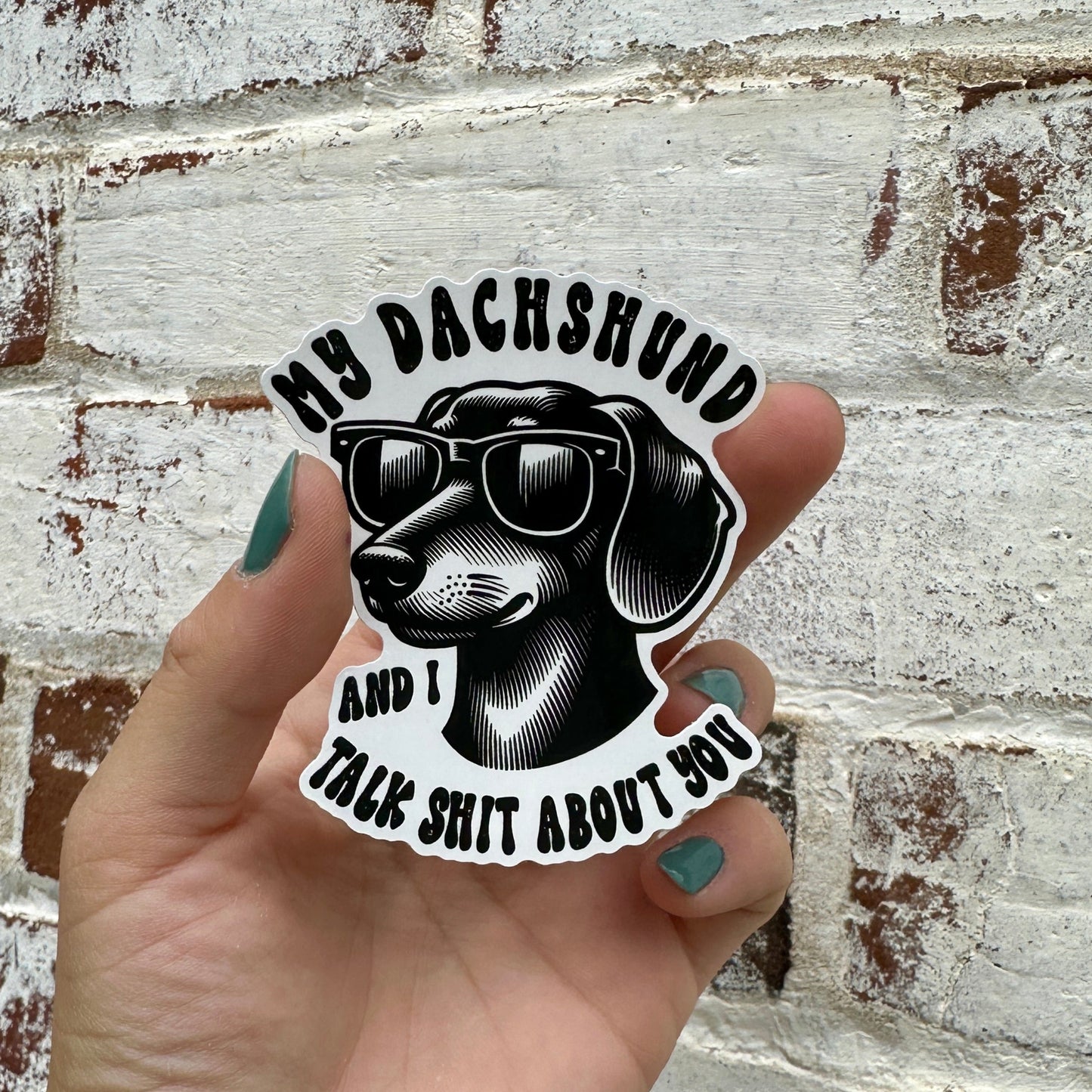 My Dachshund and I Talk Sh*t About You Sticker